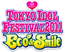 TOKYO IDOL FESTIVAL 2011 Eco & Smile